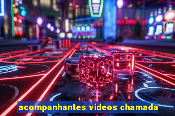 acompanhantes videos chamada